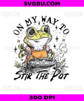 On My Way To Stir The Pot Frog, Funny Sarcastic Witchy Frog PNG
