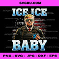Vintage Ice Baby Funny Trump Meme PNG, Political Humor Design PNG