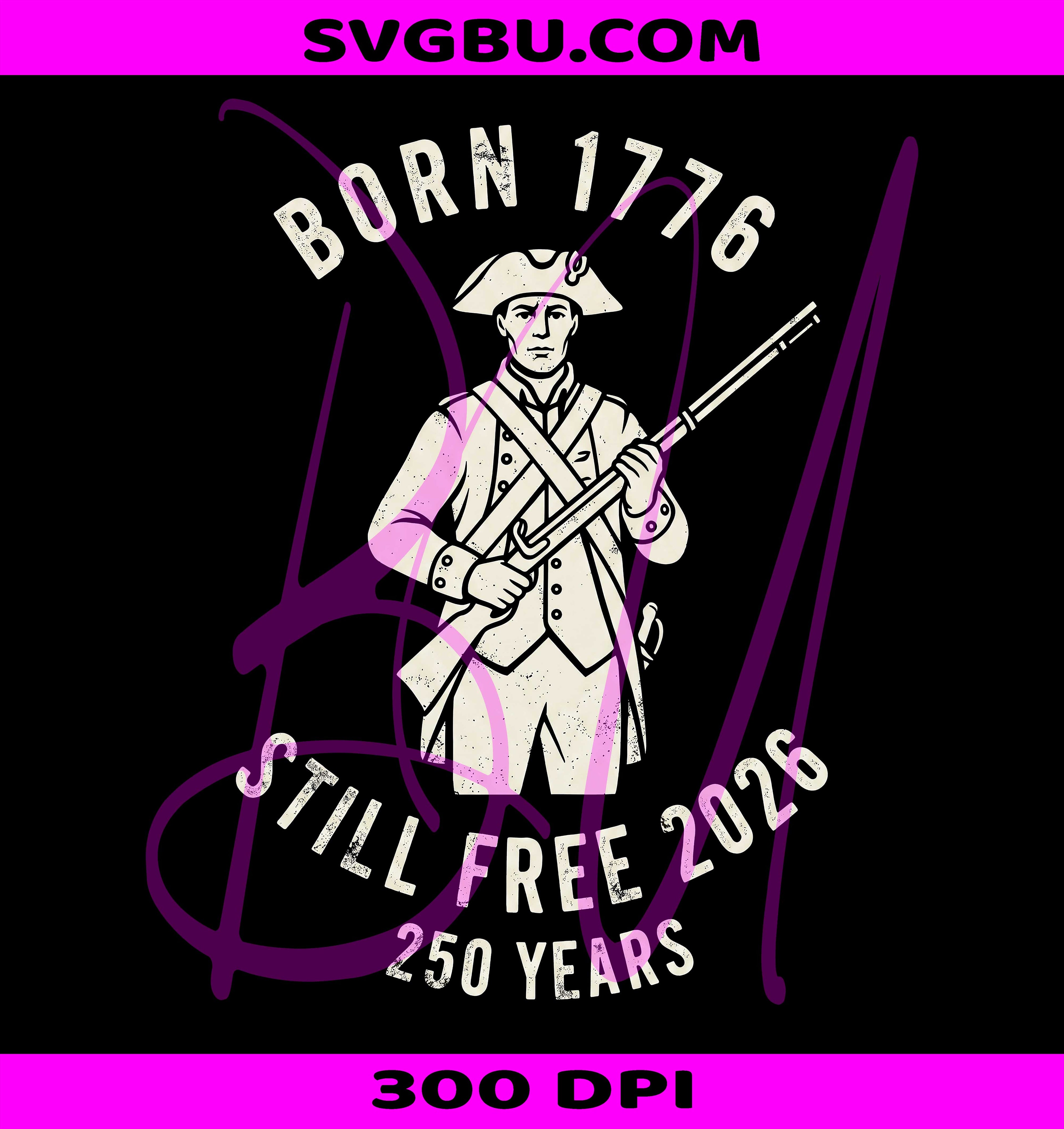 Born 1776 Still Free 2026 PNG, America 250 Years Soldier PNG