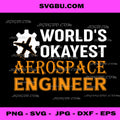 World's Okayest Aerospace Engineer PNG, Aeronautical Engineers PNG