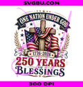 One Nation Under God 250 Years Of Blessings PNG, Christian 4th Of July Design PNG