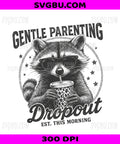 Gentle Parenting Dropout Funny Raccoon, Sarcastic Mom Life PNG