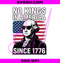 No Kings In America Since 1776 PNG, Funny Washington PNG