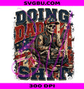 Doing Dad Shit PNG, Funny Dad Skeleton PNG Design, USA Flag Vintage Grunge