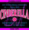 Funny Pickleball Cinderella PNG, Women Gift Player Joke PNG