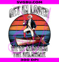 Get In Loser PNG, Crossing Delaware PNG, George Washington PNG