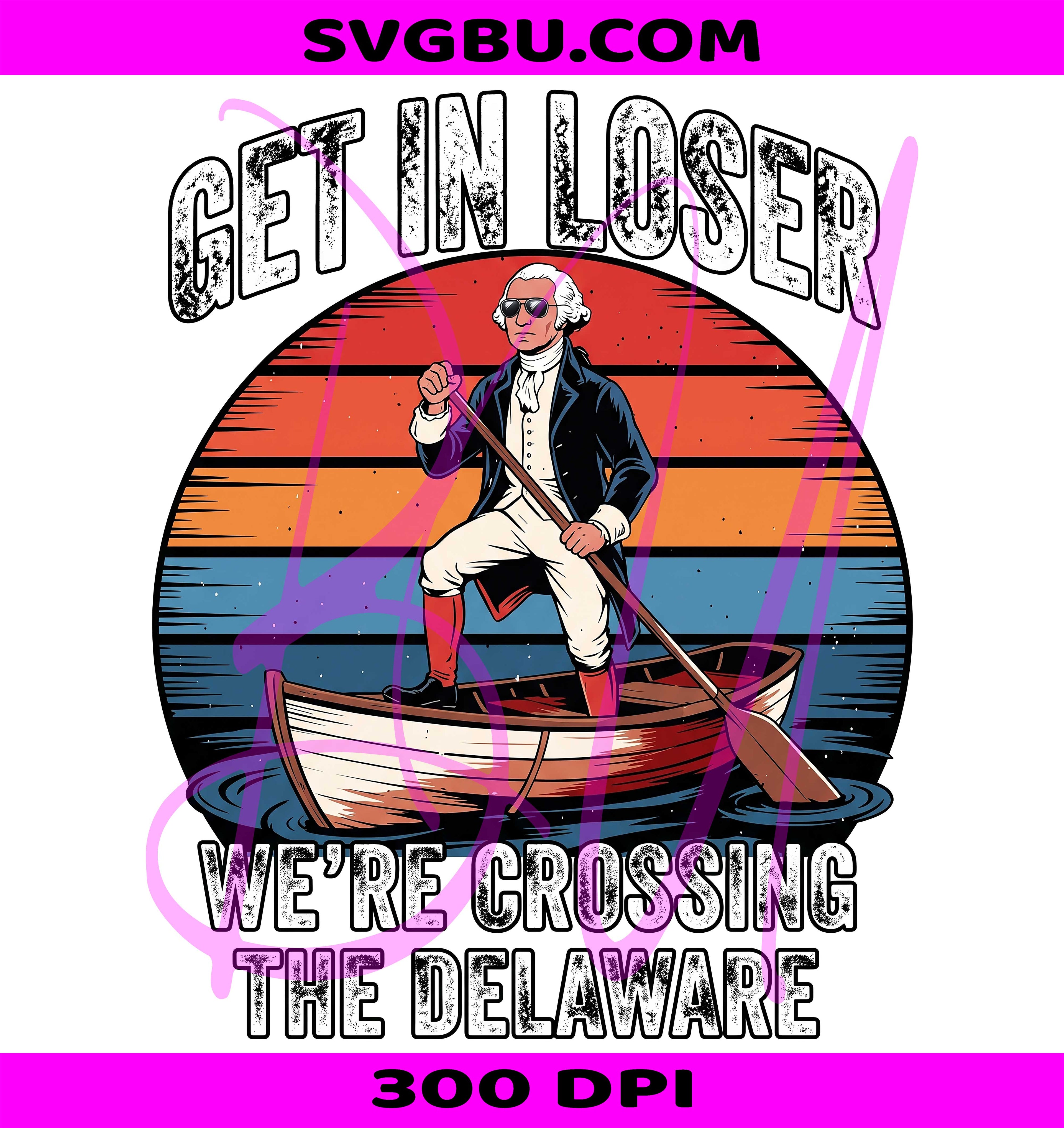 Get In Loser PNG, Crossing Delaware PNG, George Washington PNG
