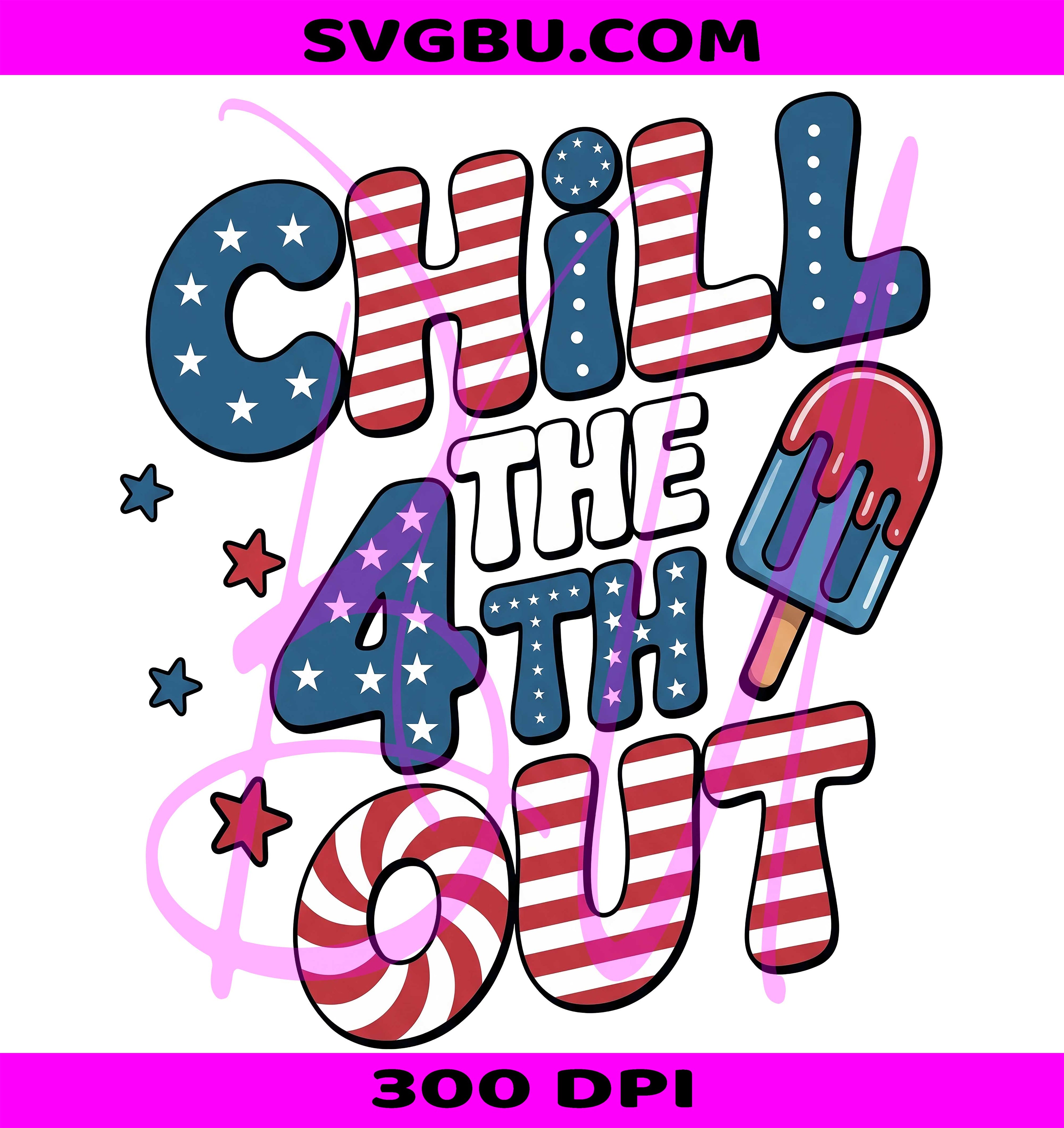 Chill The 4th Out PNG, July 4th Popsicle PNG, Patriotic USA PNG