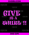Funny Give It A Whirl PNG, Retro Vintage Quote Graphic PNG