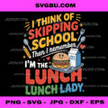 Lunch Lady, I Think Of Skipping School Funny Retro Quote PNG