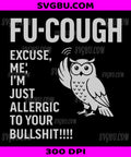 Funny Fu-Cough Allergic to Your BS, Sarcastic Owl Design PNG