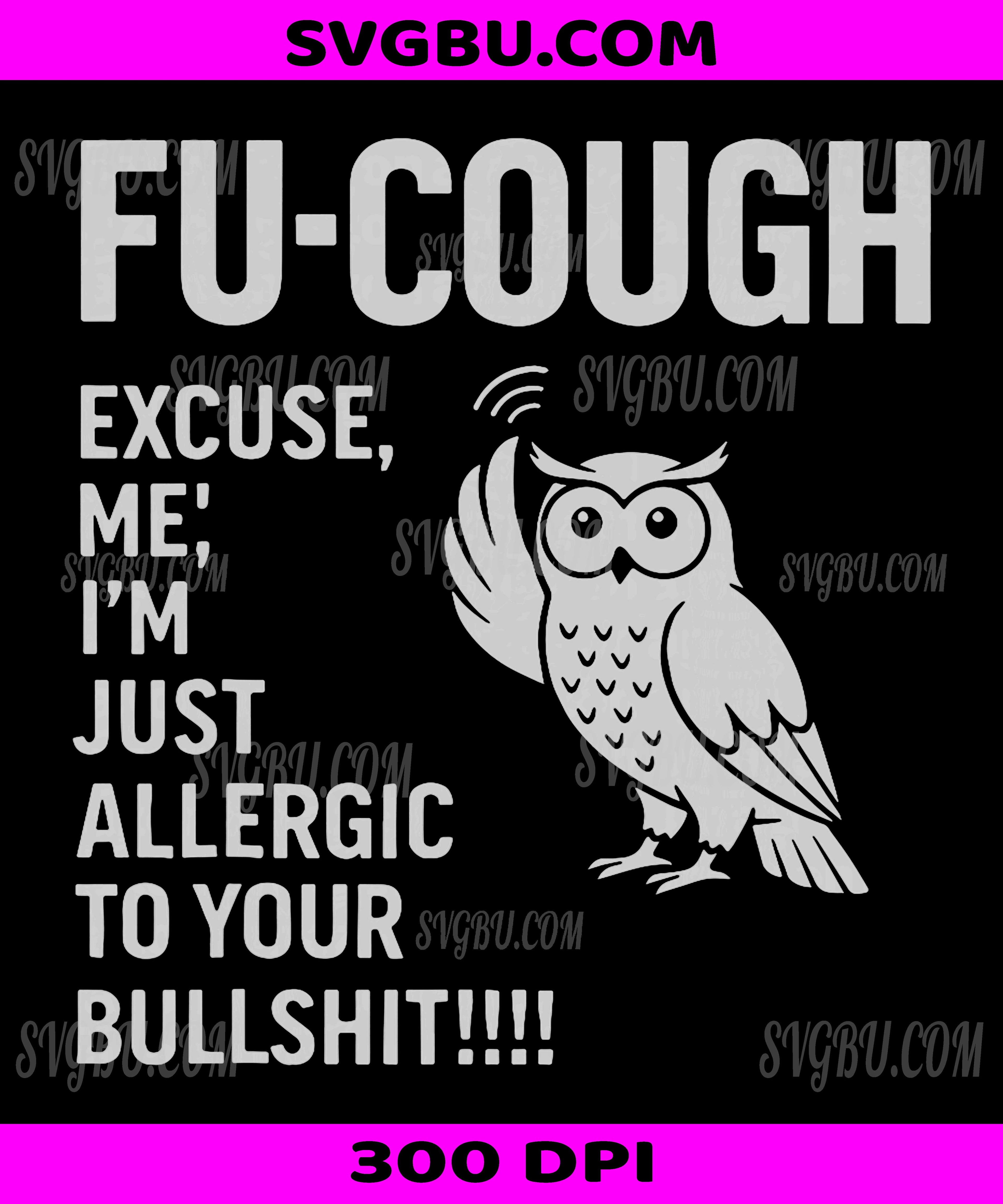 Funny Fu-Cough Allergic to Your BS, Sarcastic Owl Design PNG