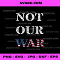 Not Our War, Distressed American Flag Patriotic Quote PNG