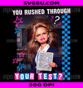 You Rushed Through Your Test PNG, Funny Teacher Meme PNG