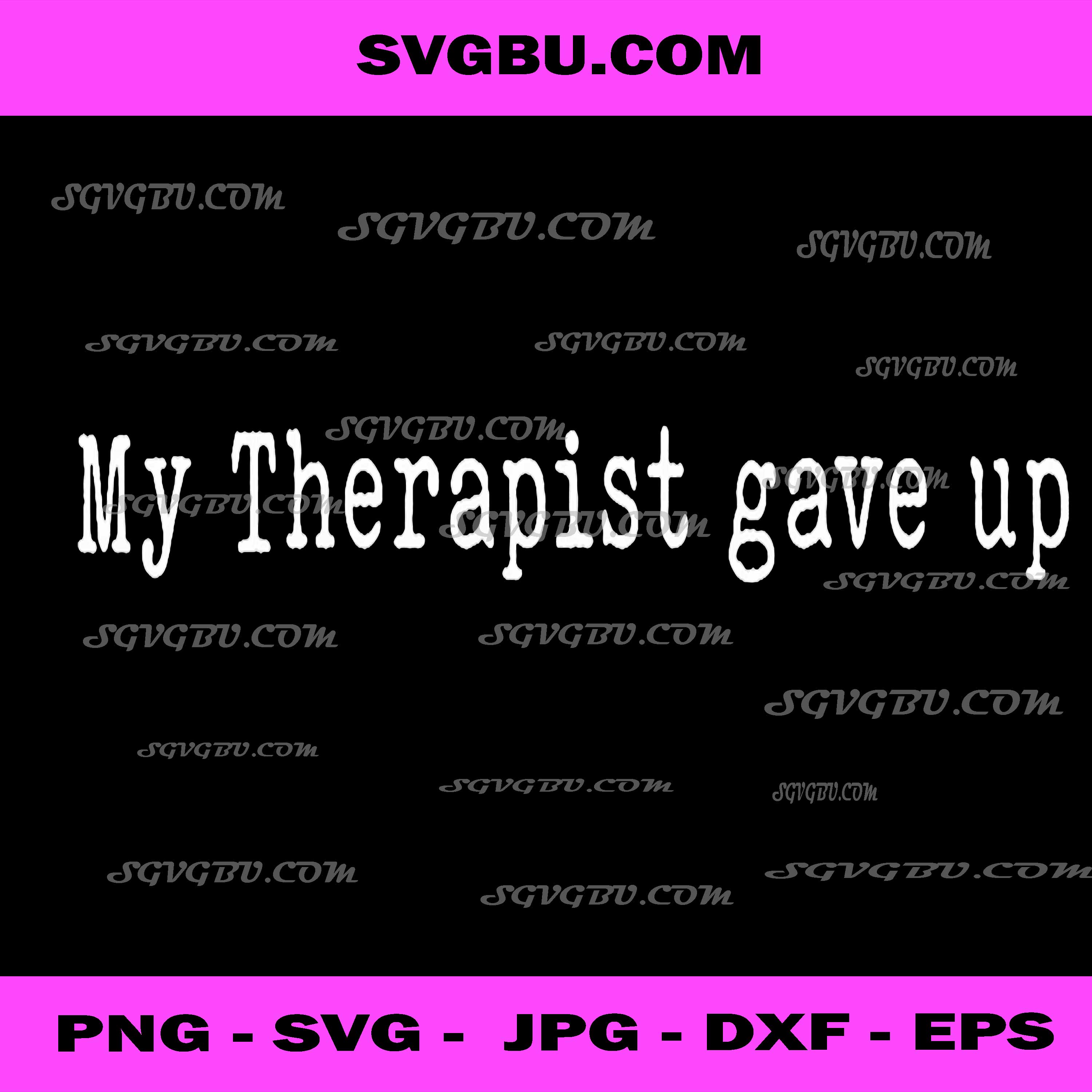 My Therapist Gave Up Sarcastic Quote PNG, Mental Health Humor PNG