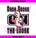 Dada Goose On The Loose PNG, Funny Father's Day PNG