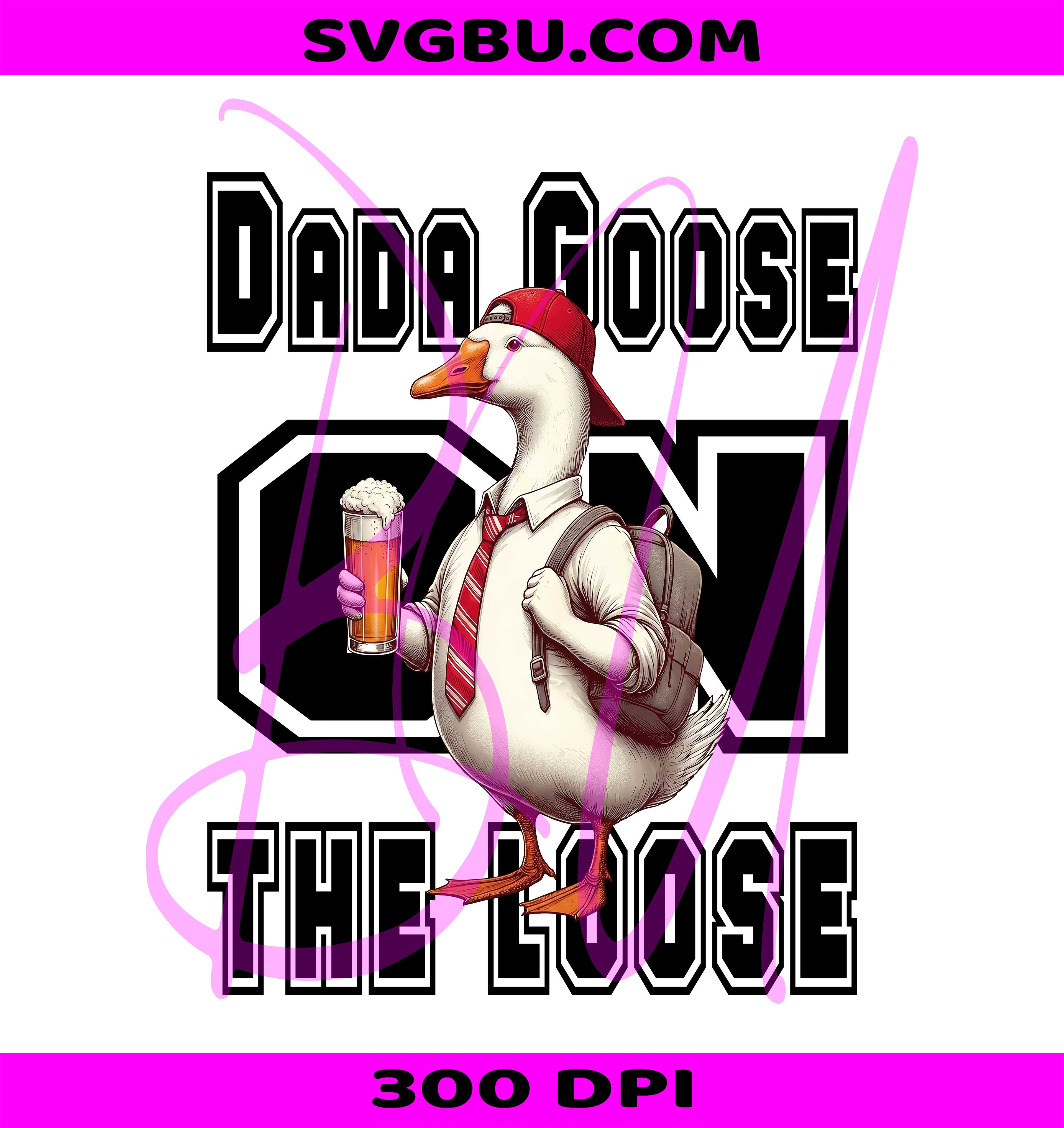 Dada Goose On The Loose PNG, Funny Father's Day PNG