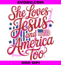 She Loves Jesus PNG, America Too PNG, American Flag PNG