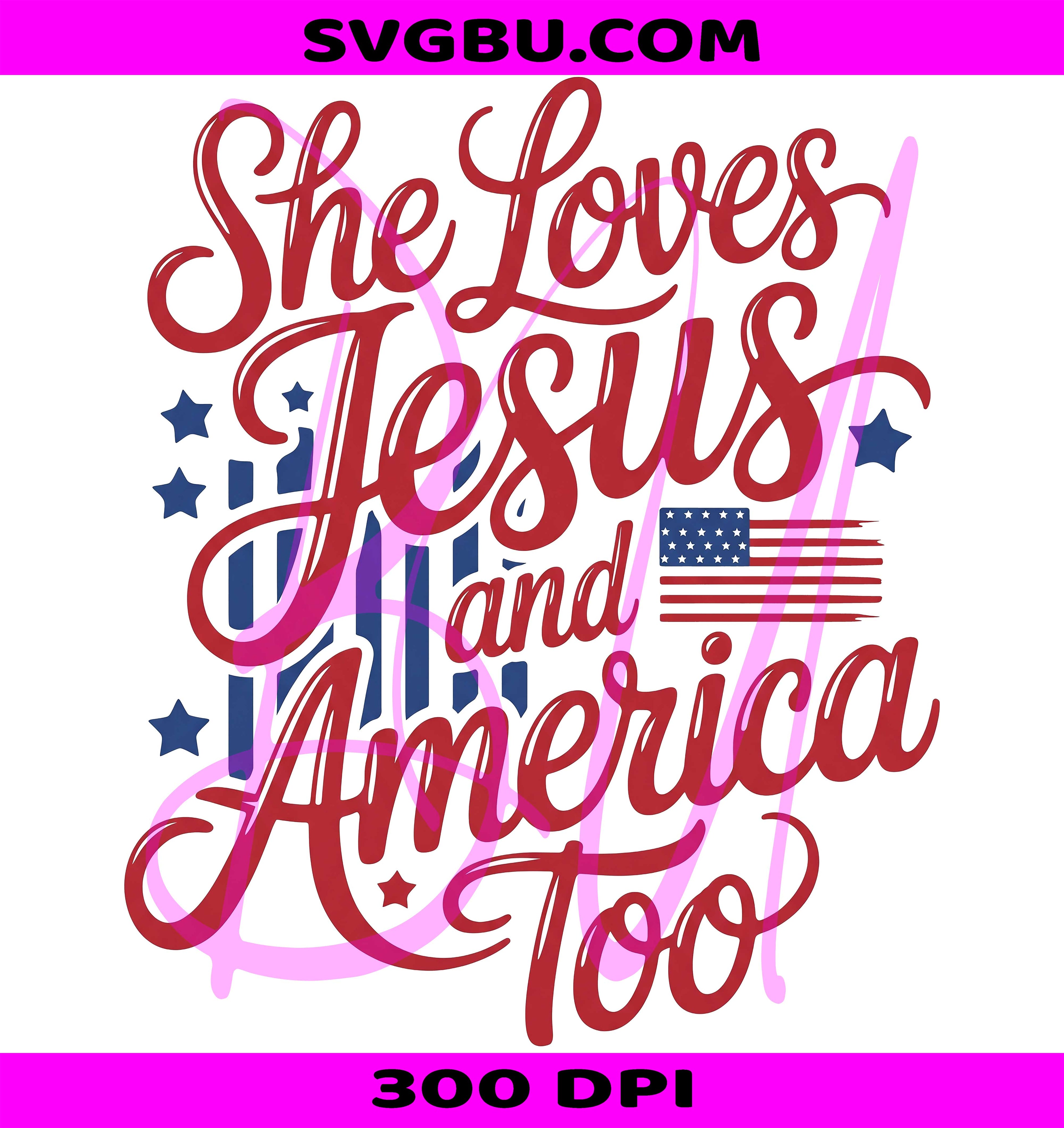 She Loves Jesus PNG, America Too PNG, American Flag PNG