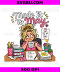 Funny Made It To May PNG, Teacher Last Day Of School PNG