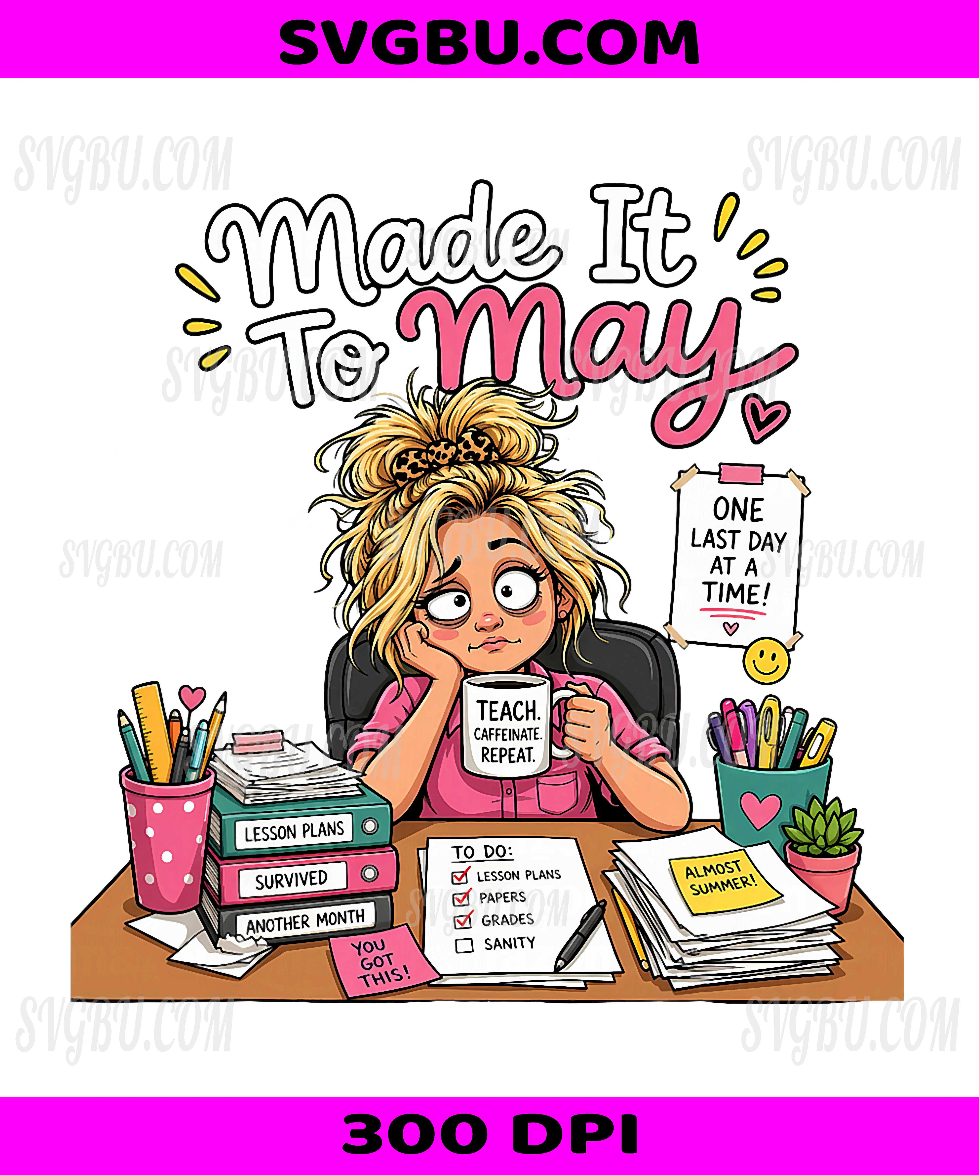 Funny Made It To May PNG, Teacher Last Day Of School PNG