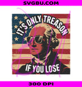 It's Only Treason If You Lose PNG, Funny Patriotic George PNG