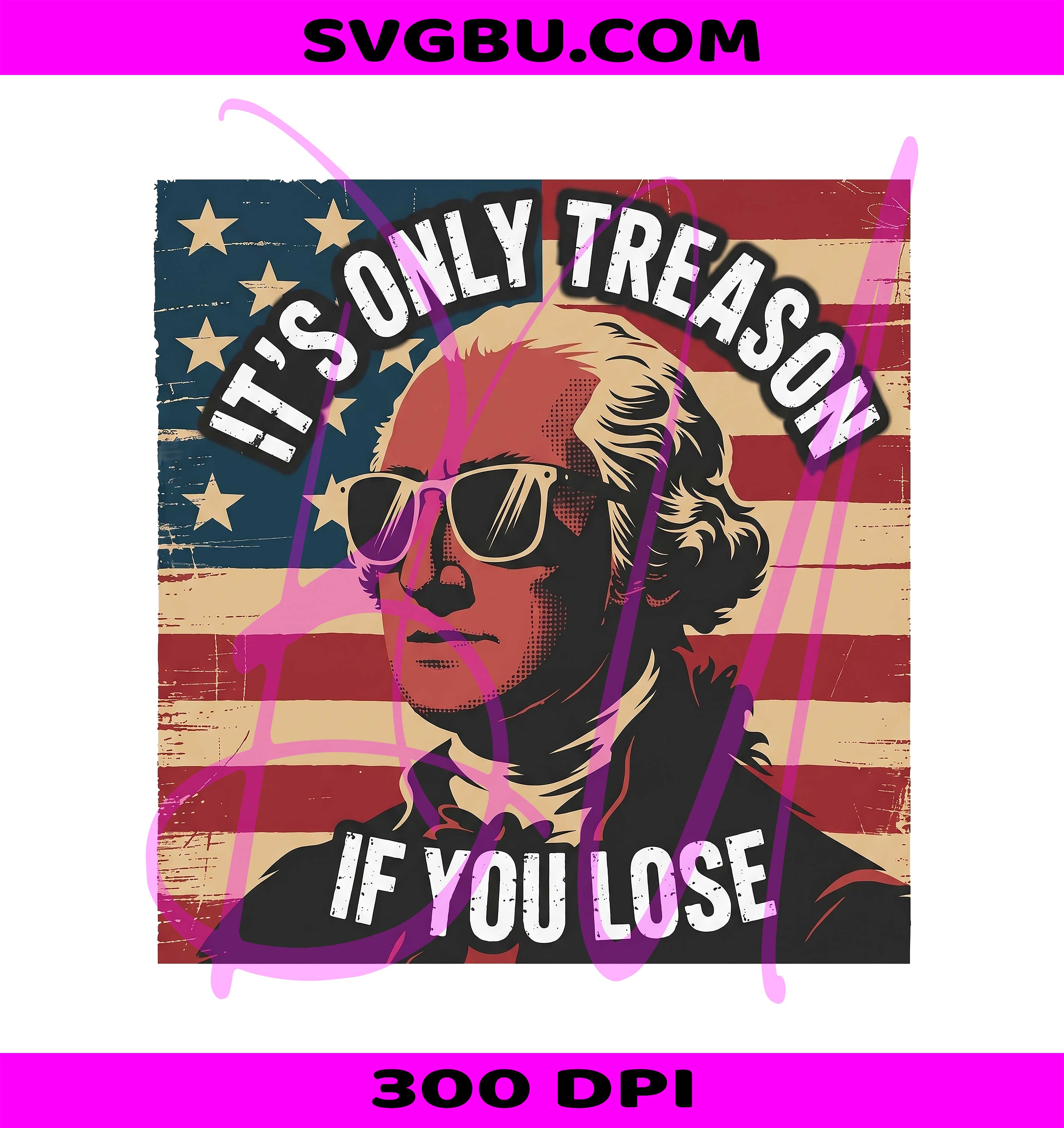 It's Only Treason If You Lose PNG, Funny Patriotic George PNG