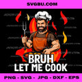 Bruh Let Me Cook PNG, Funny Chef Meme PNG, Cooking Humor PNG
