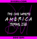 The One Where America Turns 250 PNG, Funny Patriotic Friends PNG