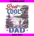 Reel Cool Dad PNG, Fishing Dad PNG, Father's Day Fishing PNG