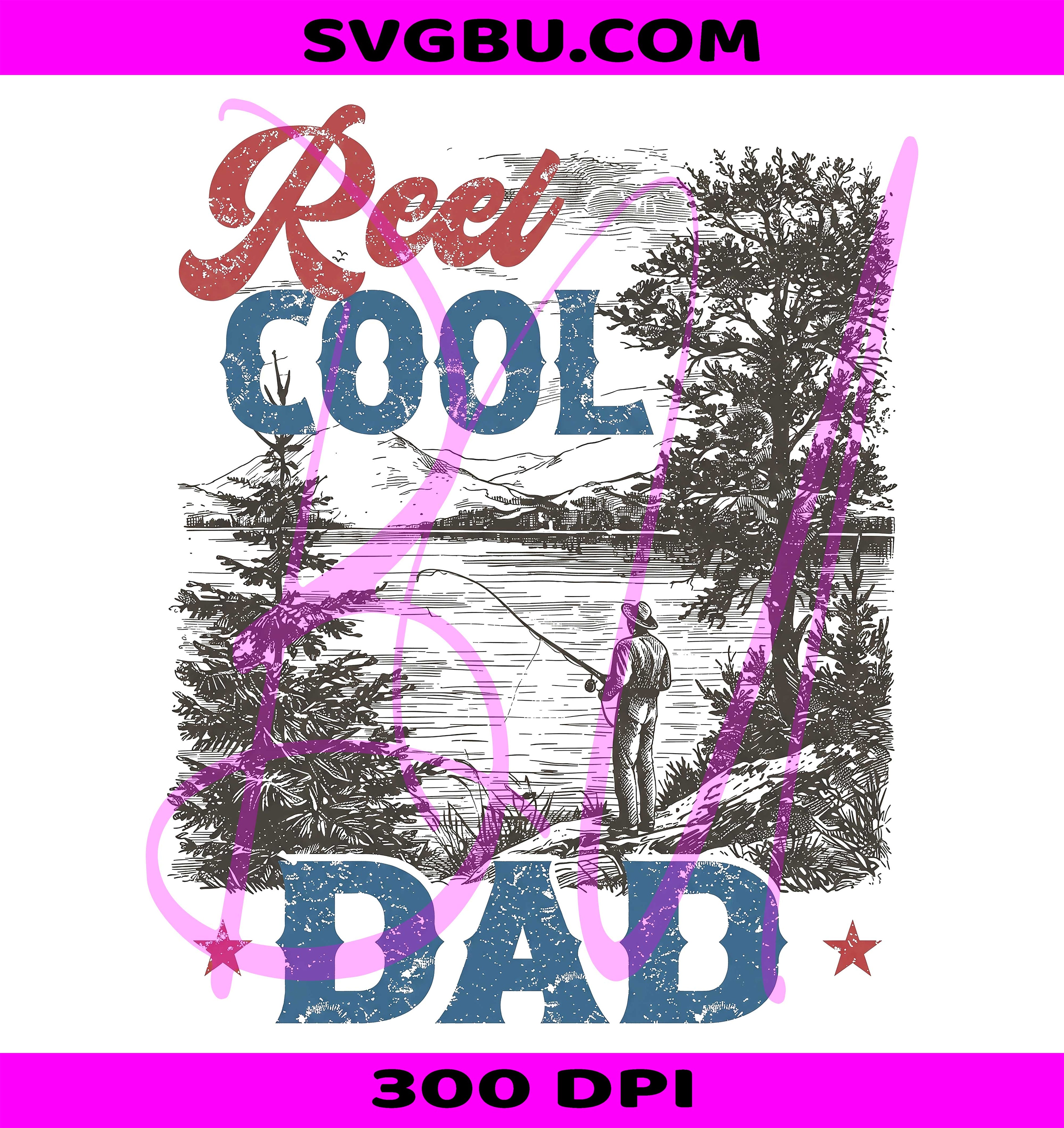 Reel Cool Dad PNG, Fishing Dad PNG, Father's Day Fishing PNG