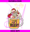 Time For A Beer Santa Christmas PNG, Funny Christmas Design PNG