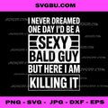 Funny Bald Guy Quote PNG, Sexy Humor Typography Digital Design
