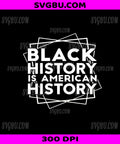 Black History Is American History, Juneteenth African Pride PNG