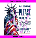 Can Someone Please Put A Woman In Charge PNG, Lady Liberty Feminist PNG