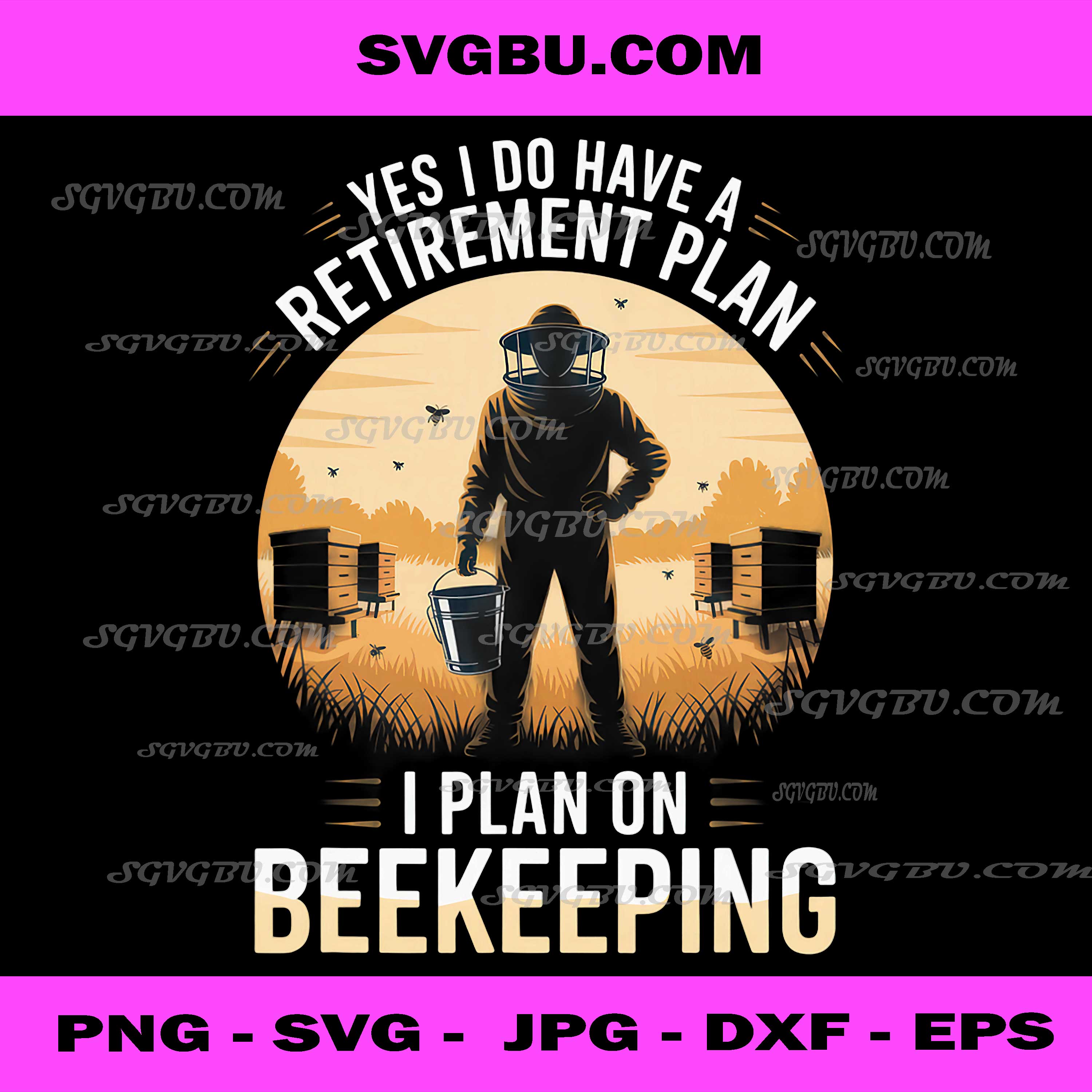 Yes I Do Have A Retirement Plan Beekeeping Hobby PNG, Bee Lover PNG