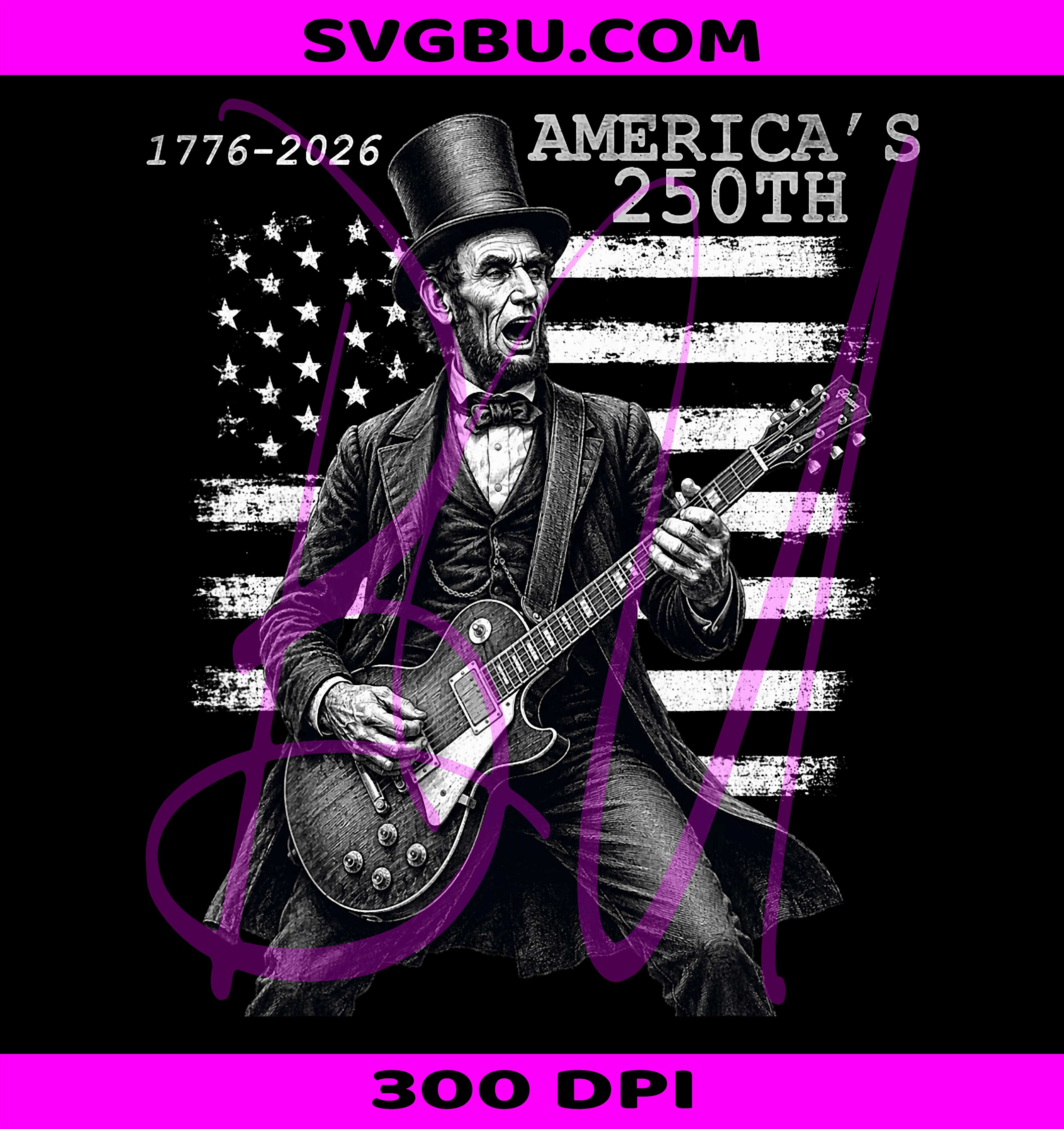 Lincoln Playing Guitar PNG, 4th Of July PNG, 250 Years USA PNG