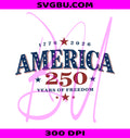 America 250 Years Of Freedom 1776 2026 PNG, Patriotic Design PNG