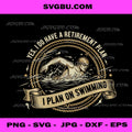 Yes I Do A Retirement Plan I Plan On Swimming PNG, Quote PNG