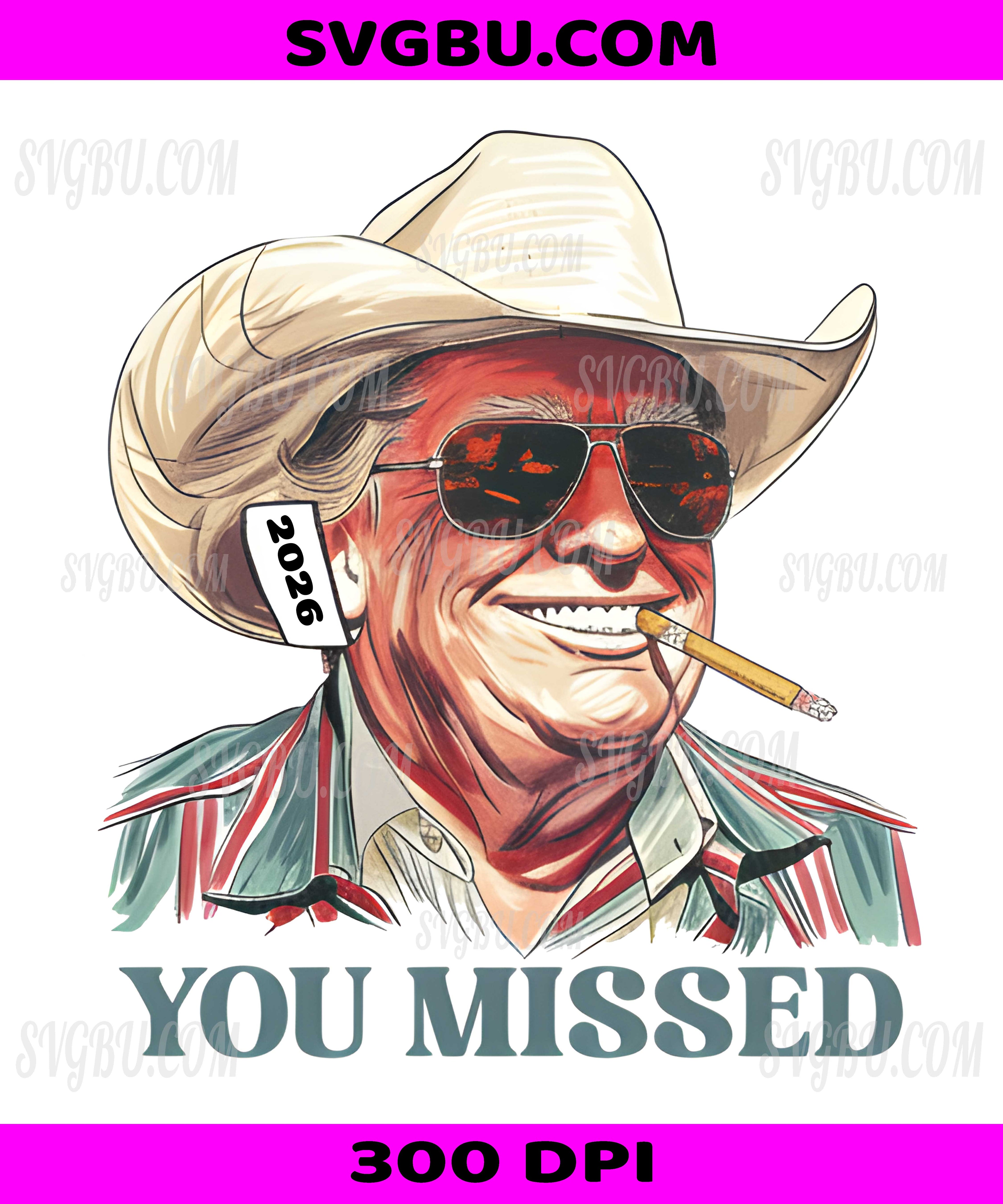 You Missed, Donald Trump Cowboy Hat PNG, 2024 Patriotic Sunglasses Smoking Cigar Design