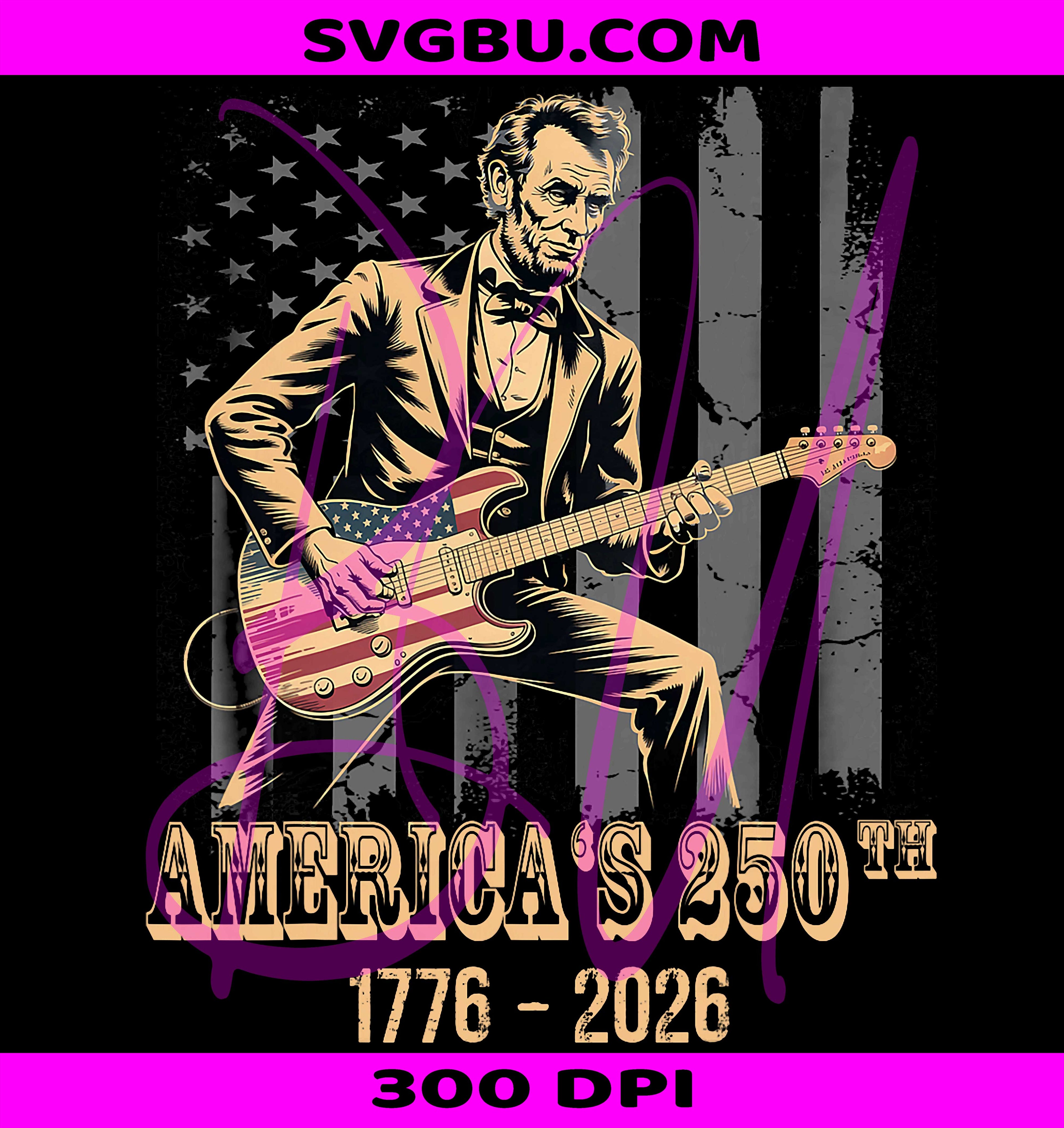 Abraham Lincoln Guitar PNG, 4th Of July PNG, 250 Years USA PNG