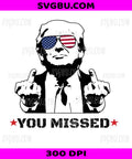 You Missed, Donald Trump Patriotic Sunglasses PNG, Political Humor Middle Finger Design