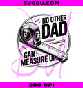 No Other Dad Can Measure Up PNG, Handy Father Tape Measure PNG
