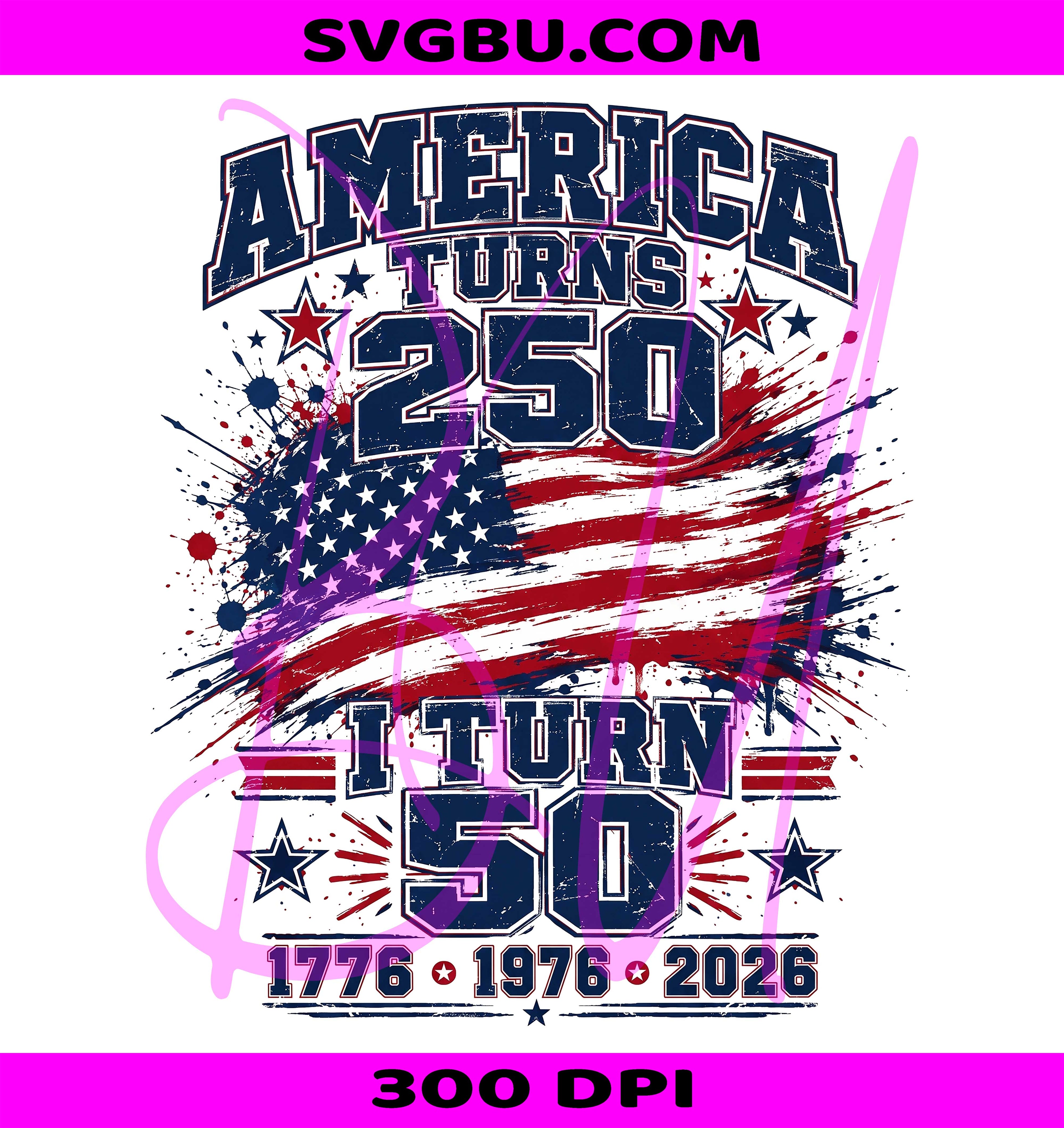 America Turns 250 I Turn 50 PNG, 1776 1976 2026 PNG, Patriotic America PNG