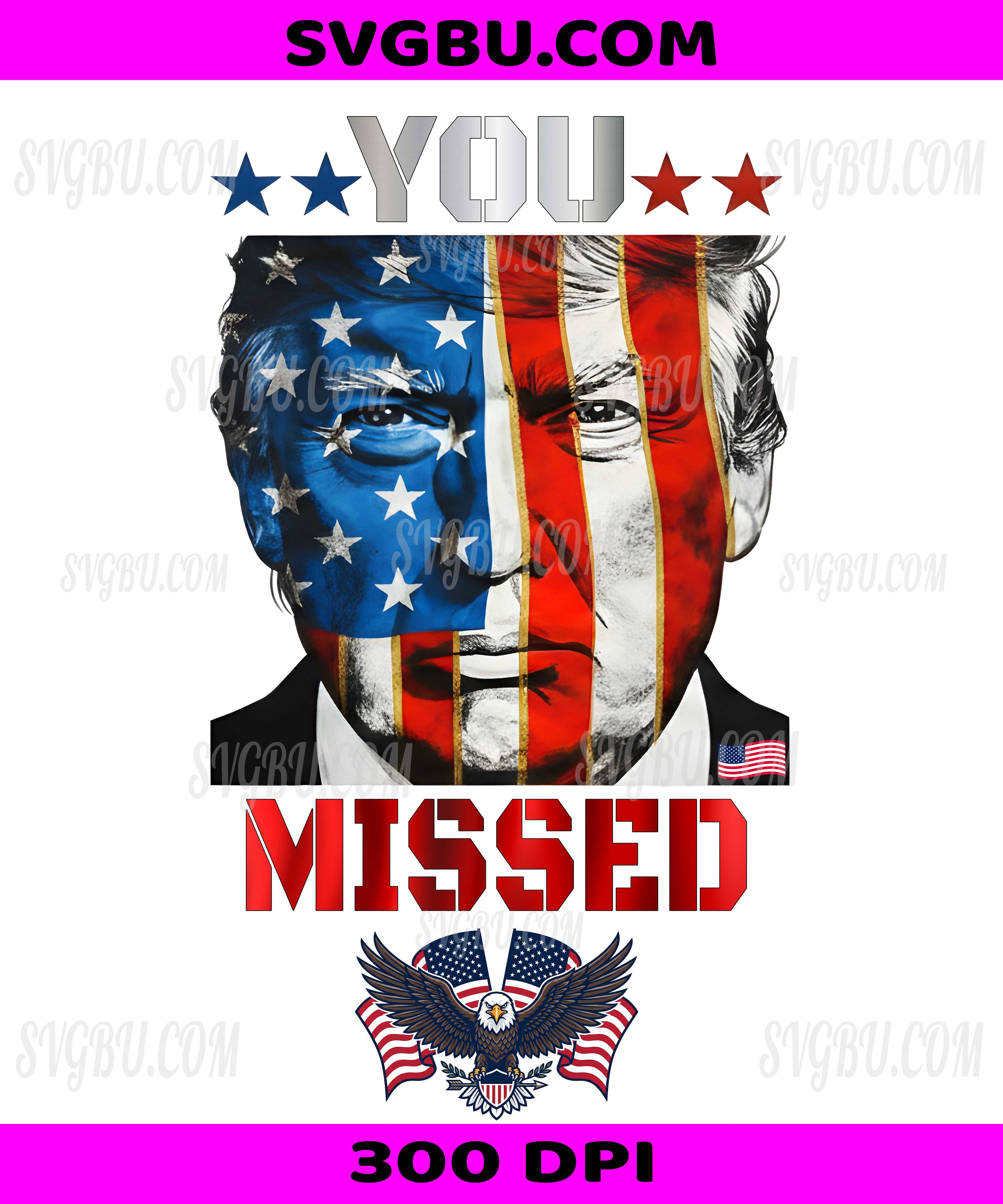You Missed, Donald Trump American Flag Face PNG, Patriotic Eagle Political Design