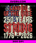 Land Of The Free America PNG, 250 Years Strong USA PNG