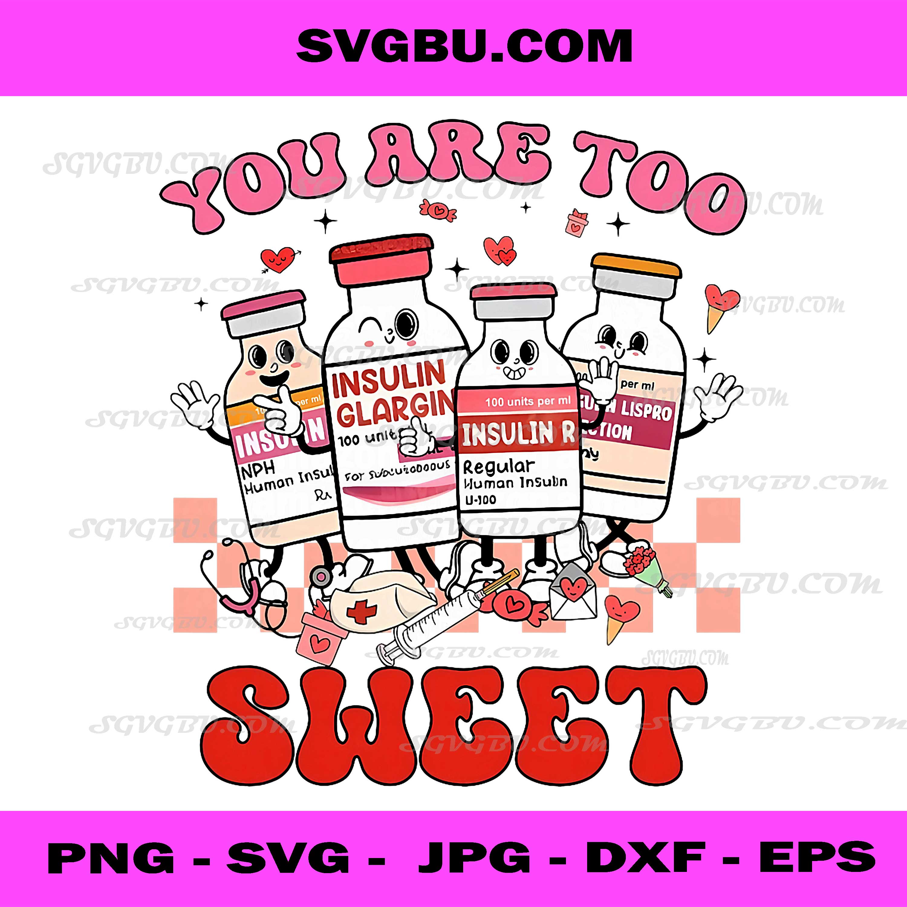 You Are Too Sweet Nurse Valentine PNG, Insulin Diabetes ICU PNG
