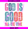 God Is Good All The Time PNG, Summer Christian Quote PNG, Faith Bible Verse PNG