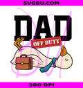 Dad Off Duty Funny Goose PNG, Father's Day Business Design PNG