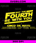 May The Fourth 4th Be With You PNG, Cinco De Mayo Revenge PNG